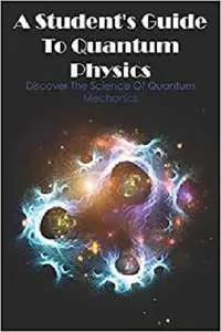 A Student's Guide To Quantum Physics Discover The Science Of Quantum Mechanics: Theory Of Relativity Book