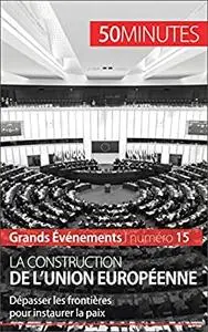La construction de l'Union européenne: Dépasser les frontières pour instaurer la paix (French Edition)