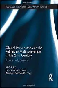 Global Perspectives on the Politics of Multiculturalism in the 21st Century: A case study analysis