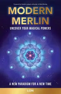 Modern Merlin: Uncover Your Magical Powers