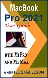 MacBook Pro 2021 User Guide with M1 Pro and M1 Max : The Complete Illustrated Manual