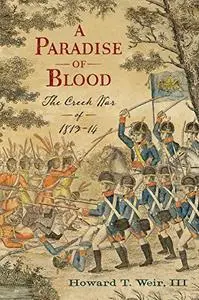 A Paradise of Blood: The Creek War of 1813–14