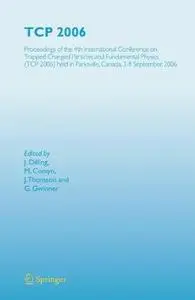 TCP 2006: Proceedings of the 4th International Conference on Trapped Charged Particles and Fundamental Physics (TCP 2006) held