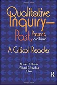 Qualitative Inquiry―Past, Present, and Future: A Critical Reader