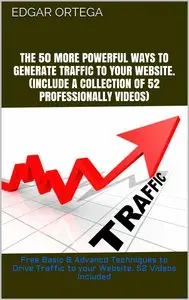 The 50 More Powerful Ways to Generate Traffic to Your Website