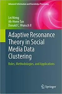 Adaptive Resonance Theory in Social Media Data Clustering: Roles, Methodologies, and Applications (Repost)