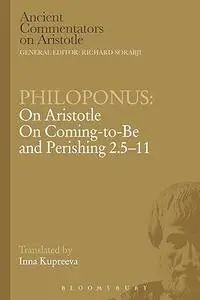 Philoponus: On Aristotle On Coming to be and Perishing 2.5-11