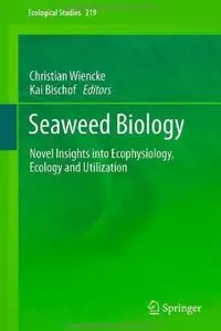 Seaweed Biology: Novel Insights into Ecophysiology, Ecology and Utilization
