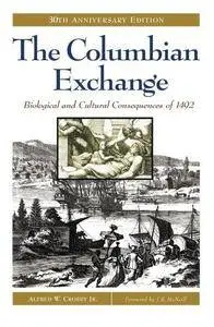 The Columbian Exchange: Biological and Cultural Consequences of 1492, 30th Anniversary Edition