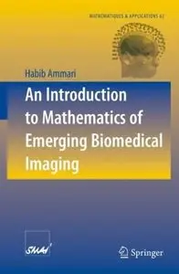 An Introduction to Mathematics of Emerging Biomedical Imaging (Mathématiques et Applications) by Habib Ammari