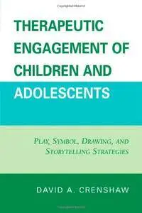 Therapeutic Engagement of Children and Adolescents: Play, Symbol, Drawing, and Storytelling Strategies