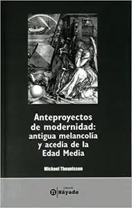 Anteproyectos de modernidad: antigua melancolía y acedia de la Edad Media