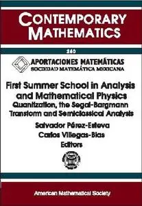 First Summer School in Analysis and Mathematical Physics: Quantization, the Segal-Bargmann Transform, and Semiclassical Analysi