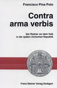 Contra arma verbis. Der Redner vor dem Volk in der spaten romischen Republik. Aus dem Spanischen ubersetzt von Edda Liess