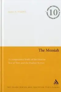 The Messiah: A Comparative Study of the Enochic Son of Man and the Pauline Kyrios (Jewish & Christian Text) (repost)