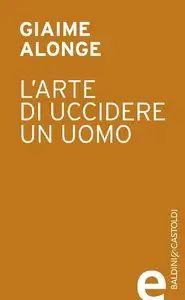 Giaime Alonge - L'arte di uccidere un uomo