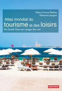 Maria Gravari-Barbas, Sébastien Jacquot, "Atlas mondial du tourisme et des loisirs: Du Grand Tour aux voyages low cost"