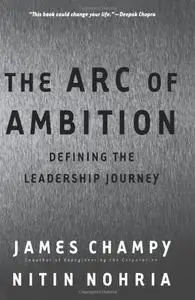 The Arc of Ambition : Defining the Leadership Journey