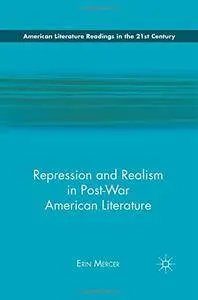 Repression and Realism in Post-War American Literature (American Literature Readings in the 21st Century)