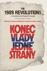 The 1989 Revolutions in Central and Eastern Europe : From Communism to Pluralism, Reprint Edition