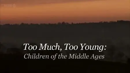 BBC - Too Much Too Young: Children of the Middle Ages (2011)