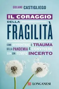 Giuliano Castigliego - Il coraggio della fragilità