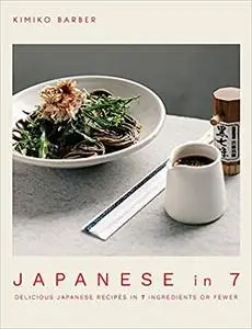 Japanese in 7: Delicious Japanese Recipes in 7 Ingredients or Fewer