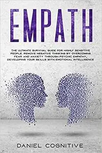 Empath: The Ultimate Survival Guide for Highly Sensitive People. Remove Negative Thinking by Overcoming Fear