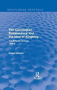 The Carolingian Renaissance and the Idea of Kingship