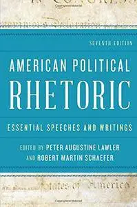 American Political Rhetoric: Essential Speeches and Writings, Seventh Edition