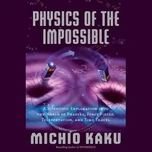 Physics of the Impossible: A Scientific Exploration [Audiobook]