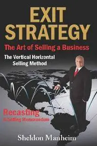 Exit Strategy: The Art of Selling a Business: The Vertical Horizontal Selling Method