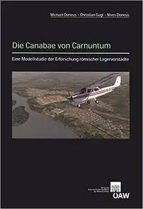 Die Canabae von Carnuntum: Eine Modellstudie der Erforschung römischer Lagervorstädte (Der Romische Limes in Osterreich) (Germa