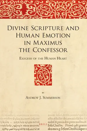 Divine Scripture and Human Emotion in Maximus the Confessor Exegesis of the Human Heart