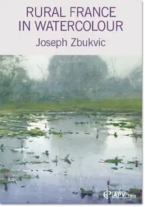 Joseph Zbukvic - Rural France in Watercolour