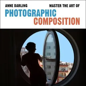 Master the Art of Photographic Composition