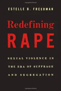 Redefining Rape: Sexual Violence in the Era of Suffrage and Segregation