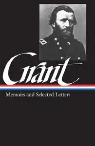 Ulysses S. Grant: Memoirs and Selected Letters