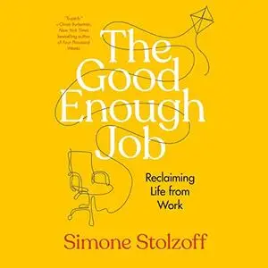 The Good Enough Job: Reclaiming Life from Work [Audiobook]