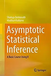 Asymptotic Statistical Inference: A Basic Course Using R