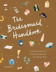 The Bridesmaid Handbook: A Helpful Guide for Staying Organized and Having Fun