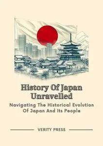 History Of Japan Unravelled: Navigating The Historical Evolution Of Japan And Its People