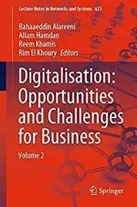 Digitalisation: Opportunities and Challenges for Business: Volume 2