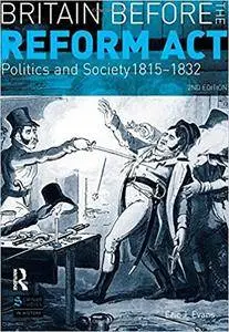 Britain before the Reform Act: Politics and Society 1815-1832