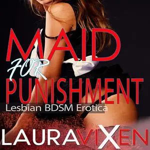 «Maid for Punishment - Lesbian BDSM Erotica» by Laura Vixen