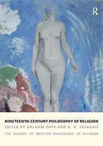 Nineteenth-Century Philosophy of Religion: The History of Western Philosophy of Religion, Volume 4 (repost)