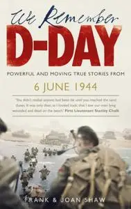 We Remember D-Day : Powerful and Moving True Stories from 6 June 1944