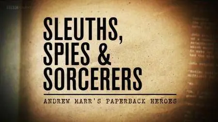 BBC - Sleuths, Spies and Sorcerers: Andrew Marr's Paperback Heroes (2016)