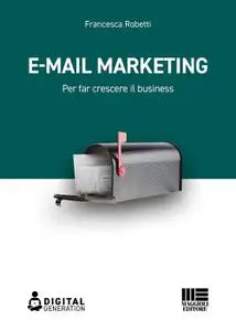 Francesca Robetti - E-mail marketing. Per far crescere il business