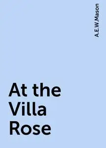 «At the Villa Rose» by A. E. W. Mason
